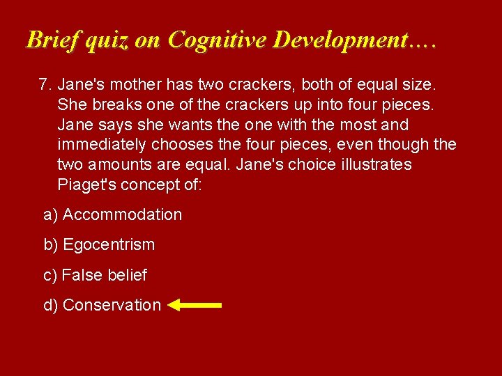 Brief quiz on Cognitive Development…. 7. Jane's mother has two crackers, both of equal