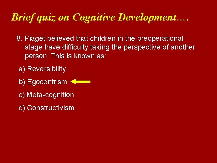 Brief quiz on Cognitive Development…. 8. Piaget believed that children in the preoperational stage