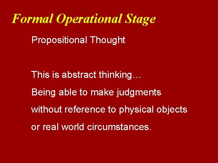 Formal Operational Stage Propositional Thought This is abstract thinking… Being able to make judgments