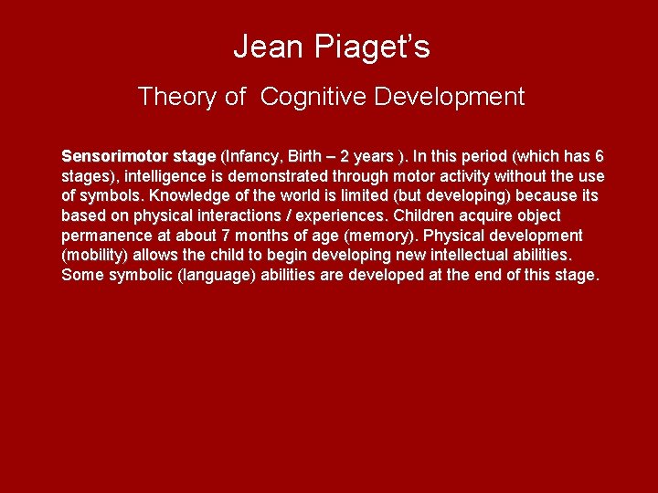 Jean Piaget’s Theory of Cognitive Development Sensorimotor stage (Infancy, Birth – 2 years ).