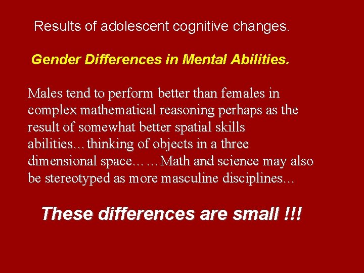 Results of adolescent cognitive changes. Gender Differences in Mental Abilities. Males tend to perform