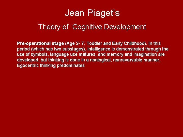 Jean Piaget’s Theory of Cognitive Development Pre-operational stage (Age 2 - 7, Toddler and