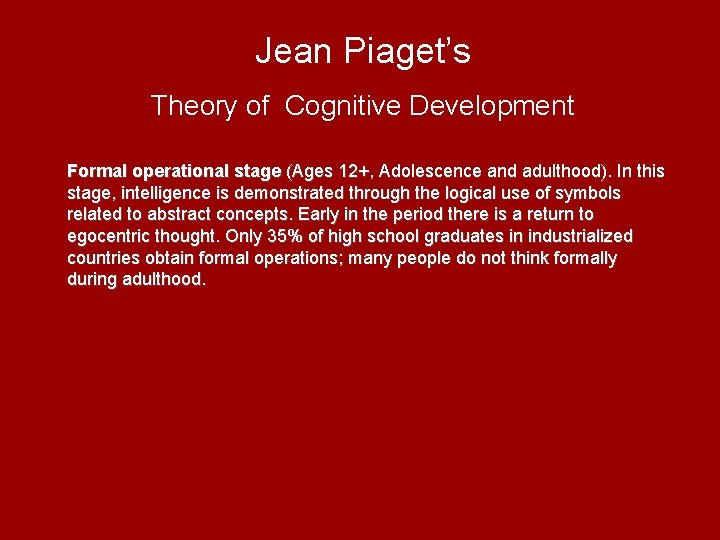 Jean Piaget’s Theory of Cognitive Development Formal operational stage (Ages 12+, Adolescence and adulthood).