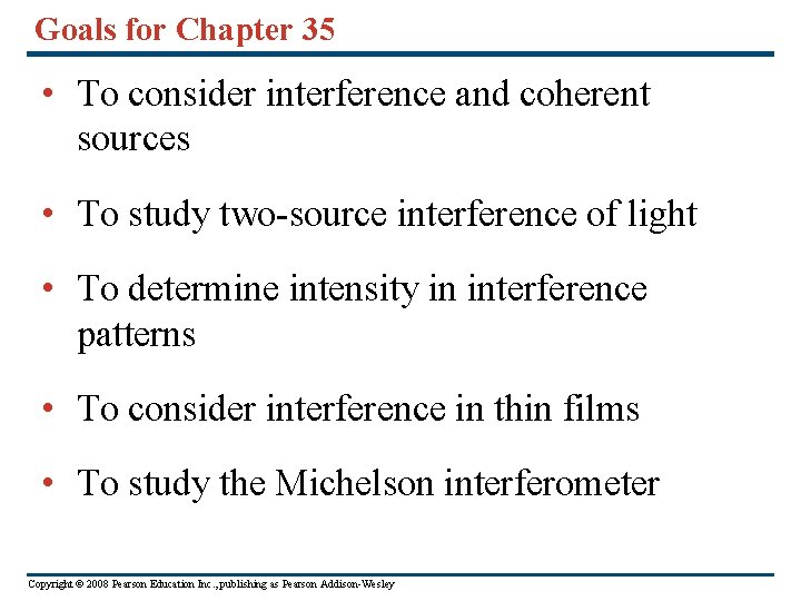 Goals for Chapter 35 • To consider interference and coherent sources • To study