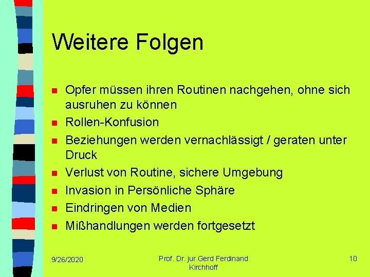 Weitere Folgen n n n Opfer müssen ihren Routinen nachgehen, ohne sich ausruhen zu