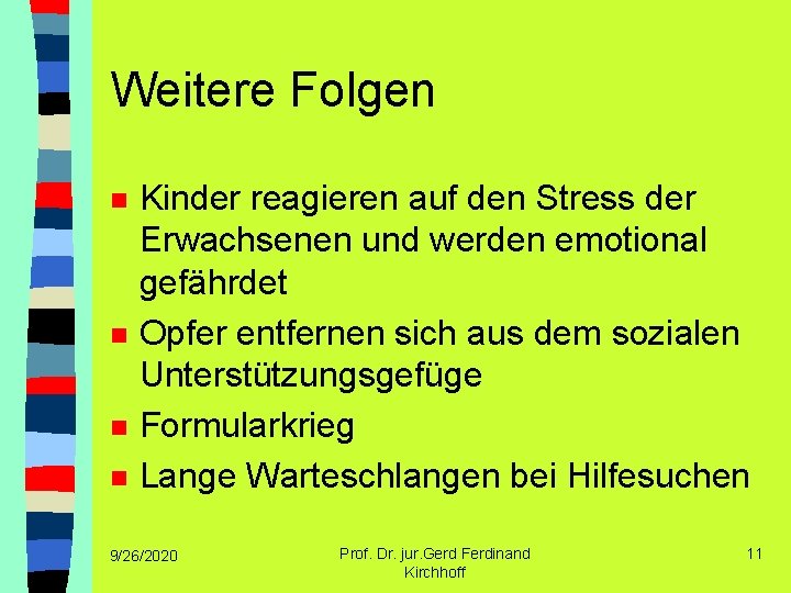 Weitere Folgen n n Kinder reagieren auf den Stress der Erwachsenen und werden emotional