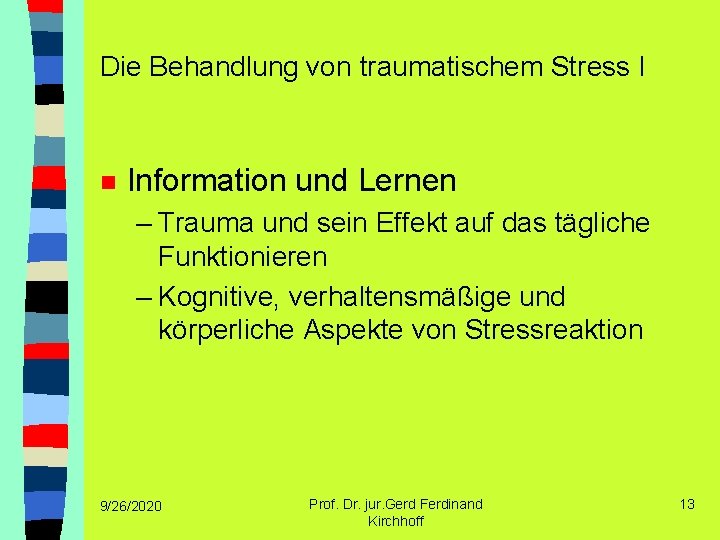 Die Behandlung von traumatischem Stress I n Information und Lernen – Trauma und sein