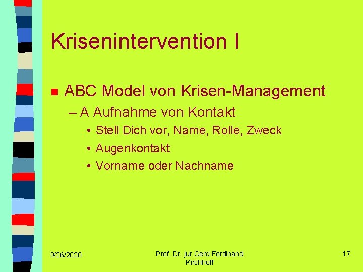 Krisenintervention I n ABC Model von Krisen-Management – A Aufnahme von Kontakt • Stell