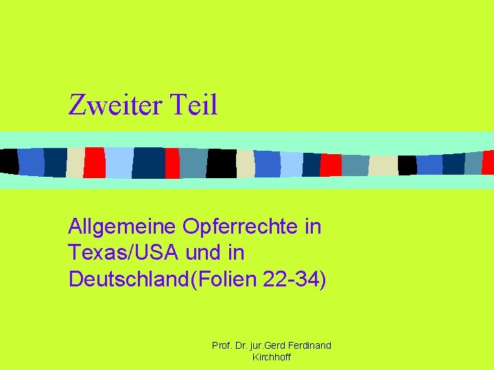 Zweiter Teil Allgemeine Opferrechte in Texas/USA und in Deutschland(Folien 22 -34) Prof. Dr. jur.