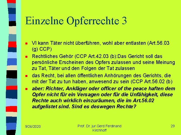 Einzelne Opferrechte 3 n n VI kann Täter nicht überführen, wohl aber entlasten (Art.