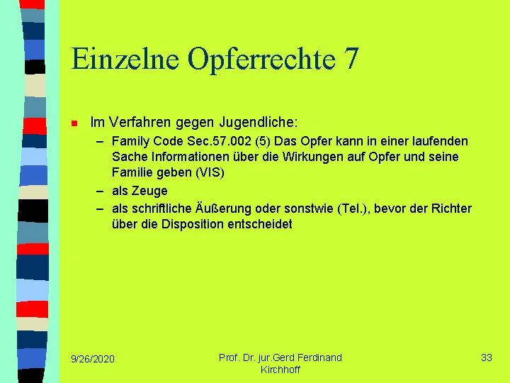 Einzelne Opferrechte 7 n Im Verfahren gegen Jugendliche: – Family Code Sec. 57. 002