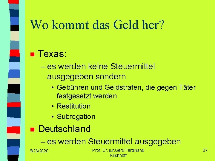 Wo kommt das Geld her? n Texas: – es werden keine Steuermittel ausgegeben, sondern