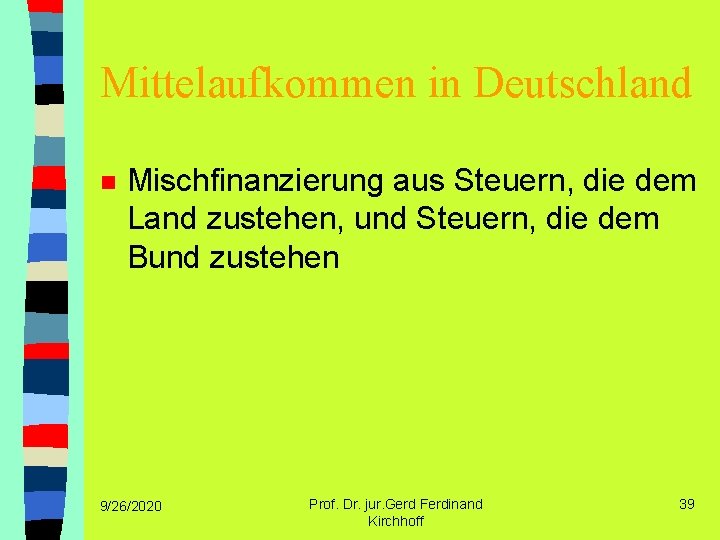 Mittelaufkommen in Deutschland n Mischfinanzierung aus Steuern, die dem Land zustehen, und Steuern, die