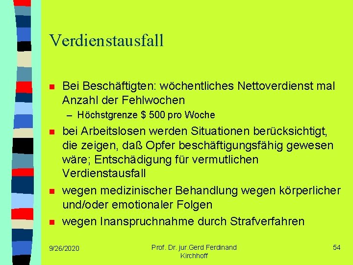 Verdienstausfall n Bei Beschäftigten: wöchentliches Nettoverdienst mal Anzahl der Fehlwochen – Höchstgrenze $ 500