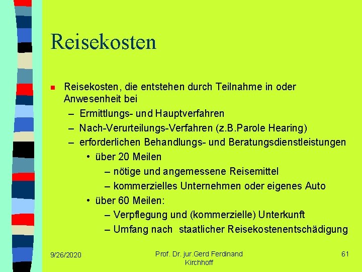 Reisekosten n Reisekosten, die entstehen durch Teilnahme in oder Anwesenheit bei – Ermittlungs- und