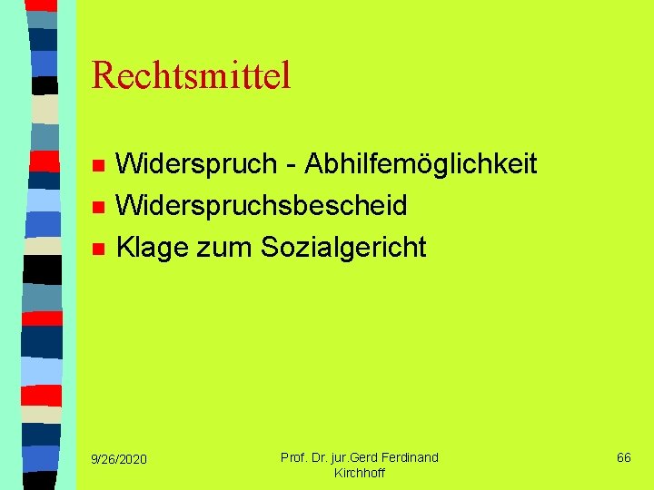 Rechtsmittel n n n Widerspruch - Abhilfemöglichkeit Widerspruchsbescheid Klage zum Sozialgericht 9/26/2020 Prof. Dr.