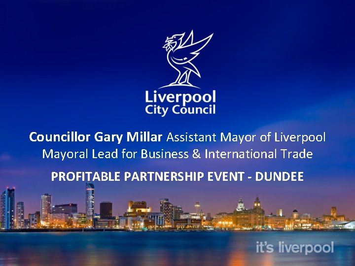 Councillor Gary Millar Assistant Mayor of Liverpool Mayoral Lead for Business & International Trade