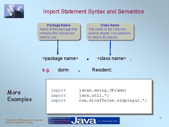 Import Statement Syntax and Semantics Package Name of the package that contains the classes