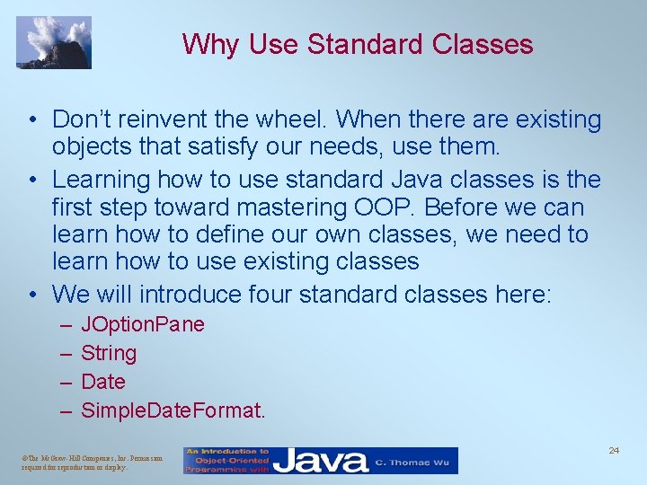 Why Use Standard Classes • Don’t reinvent the wheel. When there are existing objects