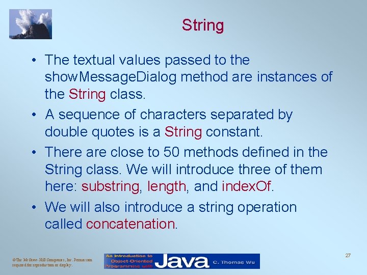 String • The textual values passed to the show. Message. Dialog method are instances