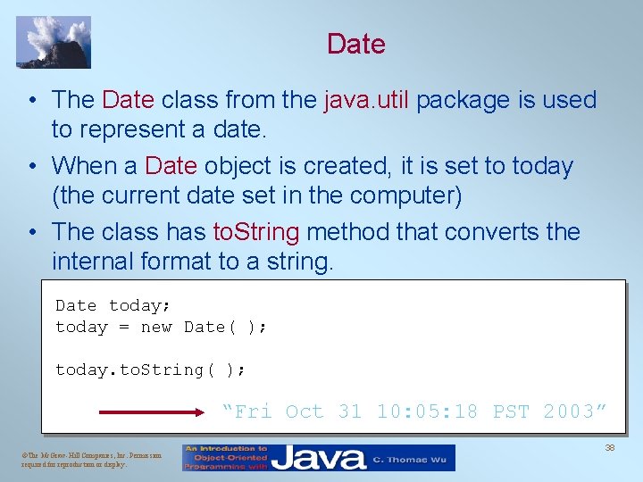 Date • The Date class from the java. util package is used to represent