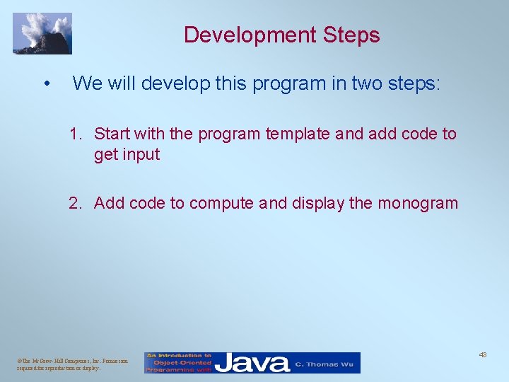 Development Steps • We will develop this program in two steps: 1. Start with