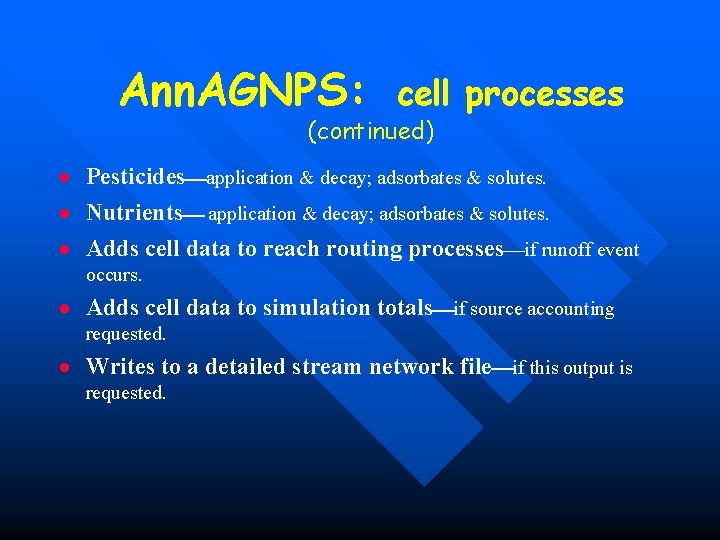 Ann. AGNPS: cell processes (continued) · Pesticides application & decay; adsorbates & solutes. · Ann. AGNPS: cell processes (continued) · Pesticides application & decay; adsorbates & solutes. ·