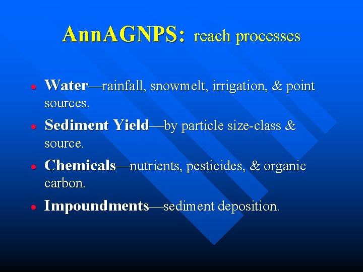 Ann. AGNPS: · reach processes Water rainfall, snowmelt, irrigation, & point sources. · Sediment Ann. AGNPS: · reach processes Water rainfall, snowmelt, irrigation, & point sources. · Sediment