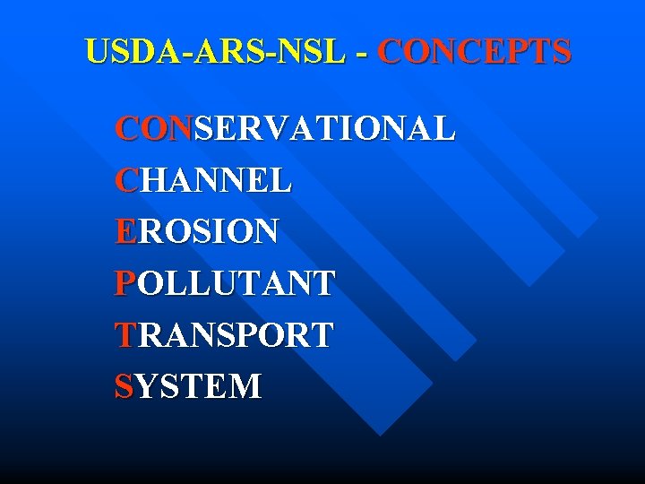 USDA-ARS-NSL - CONCEPTS CONSERVATIONAL CHANNEL EROSION POLLUTANT TRANSPORT SYSTEM USDA-ARS-NSL - CONCEPTS CONSERVATIONAL CHANNEL EROSION POLLUTANT TRANSPORT SYSTEM