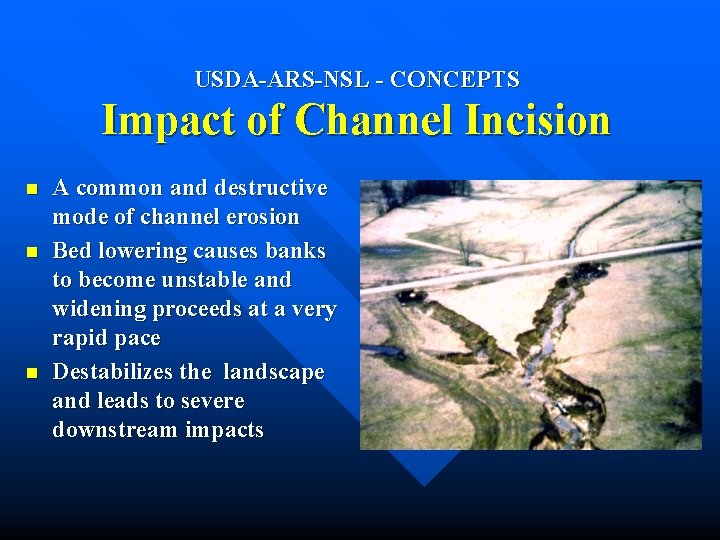 USDA-ARS-NSL - CONCEPTS Impact of Channel Incision n A common and destructive mode of USDA-ARS-NSL - CONCEPTS Impact of Channel Incision n A common and destructive mode of