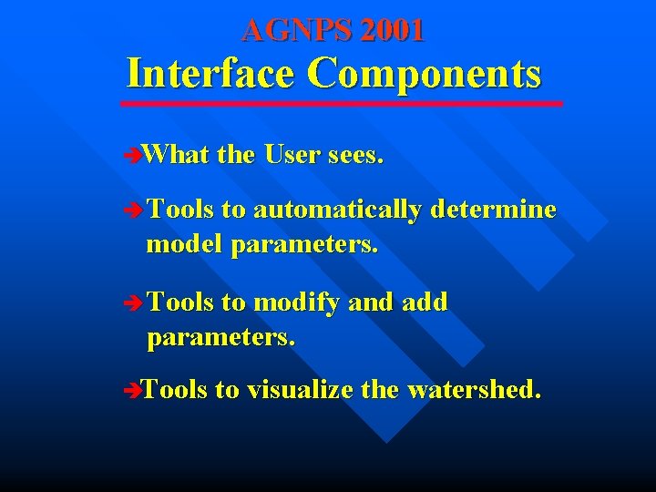 AGNPS 2001 Interface Components èWhat the User sees. è Tools to automatically determine model AGNPS 2001 Interface Components èWhat the User sees. è Tools to automatically determine model