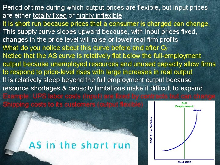 Period of time during which output prices are flexible, but input prices are either