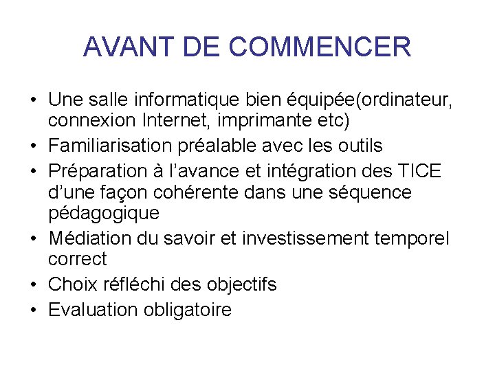 AVANT DE COMMENCER • Une salle informatique bien équipée(ordinateur, connexion Internet, imprimante etc) •