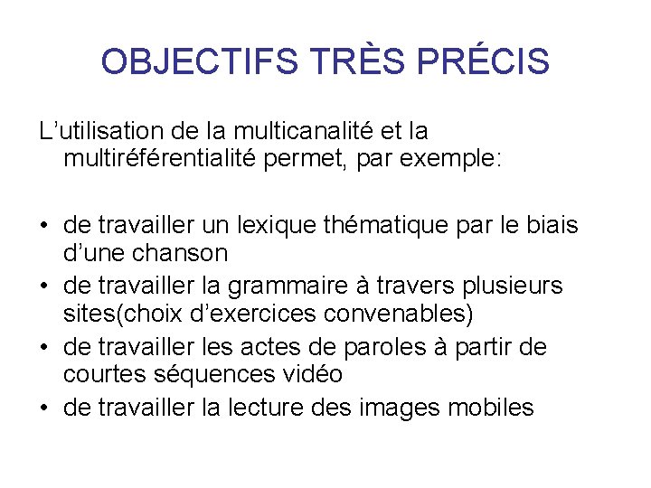 OBJECTIFS TRÈS PRÉCIS L’utilisation de la multicanalité et la multiréférentialité permet, par exemple: •