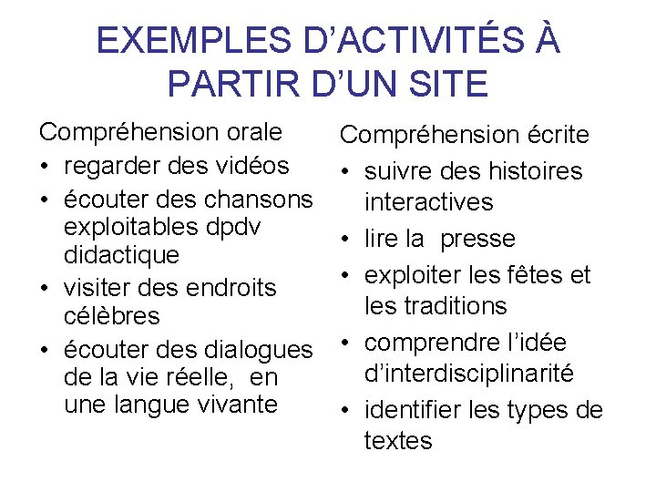 EXEMPLES D’ACTIVITÉS À PARTIR D’UN SITE Compréhension orale • regarder des vidéos • écouter