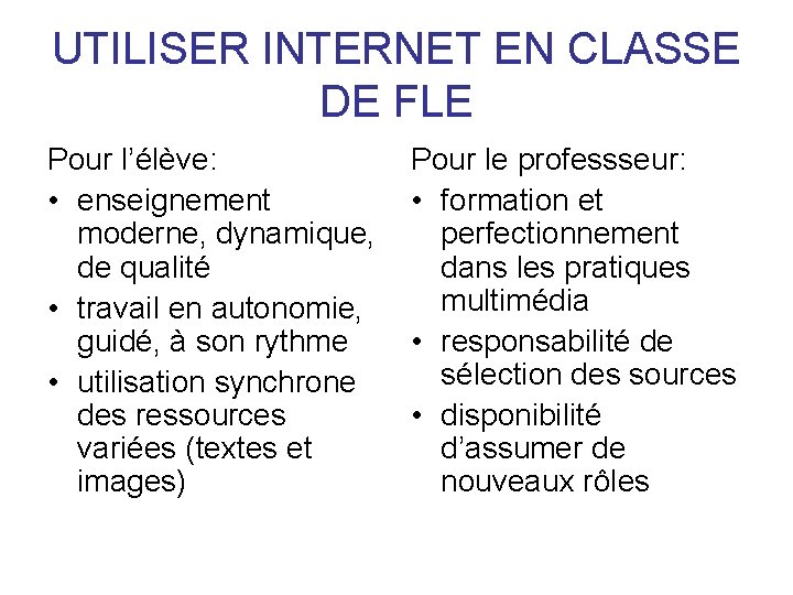 UTILISER INTERNET EN CLASSE DE FLE Pour l’élève: • enseignement moderne, dynamique, de qualité