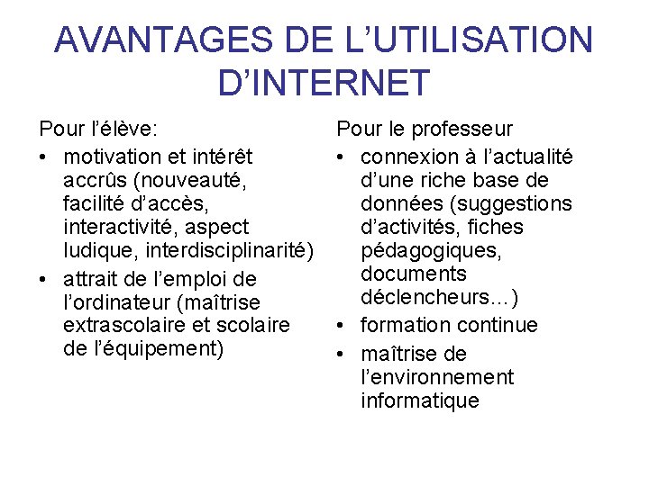 AVANTAGES DE L’UTILISATION D’INTERNET Pour l’élève: • motivation et intérêt accrûs (nouveauté, facilité d’accès,