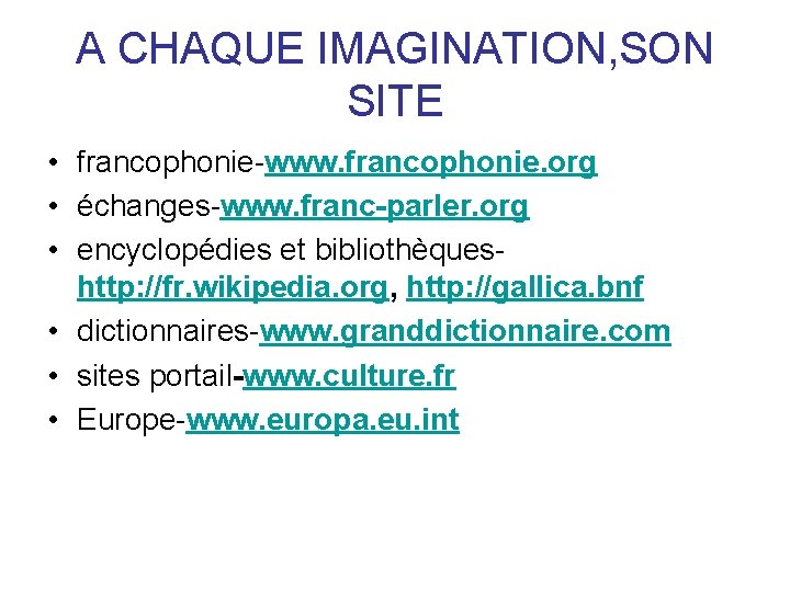 A CHAQUE IMAGINATION, SON SITE • francophonie-www. francophonie. org • échanges-www. franc-parler. org •
