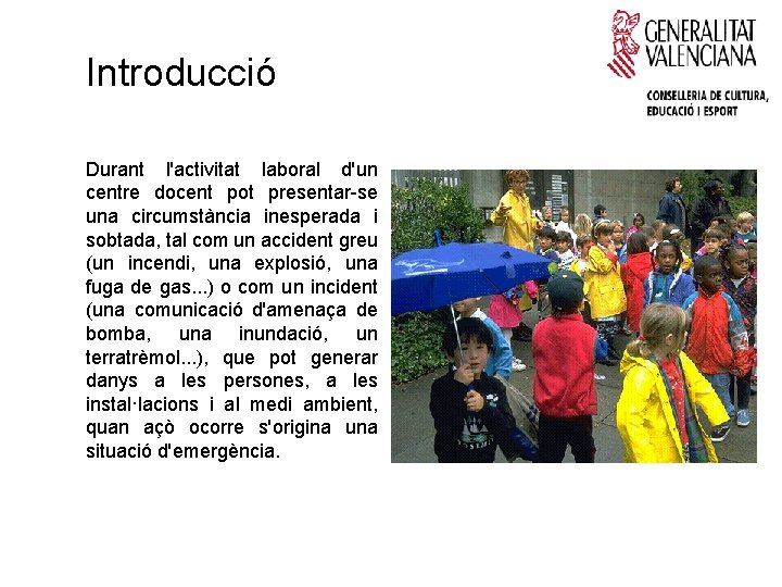 Introducció Durant l'activitat laboral d'un centre docent pot presentar-se una circumstància inesperada i sobtada,