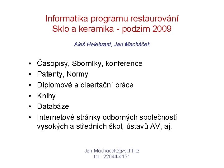 Informatika programu restaurování Sklo a keramika - podzim 2009 Aleš Helebrant, Jan Macháček •