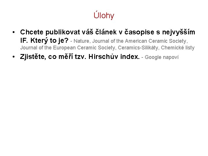 Úlohy • Chcete publikovat váš článek v časopise s nejvyšším IF. Který to je?