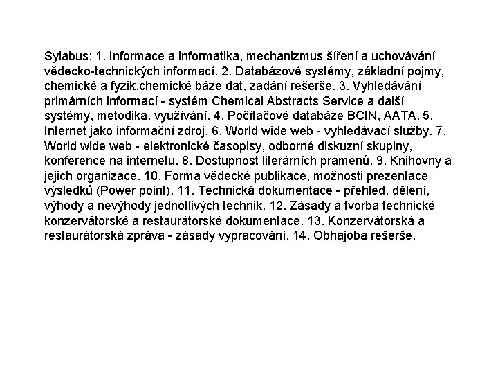 Sylabus: 1. Informace a informatika, mechanizmus šíření a uchovávání vědecko-technických informací. 2. Databázové systémy,