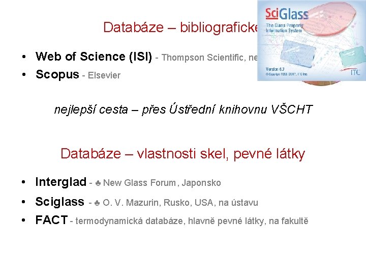 Databáze – bibliografické • Web of Science (ISI) - Thompson Scientific, nejrozšířenější • Scopus