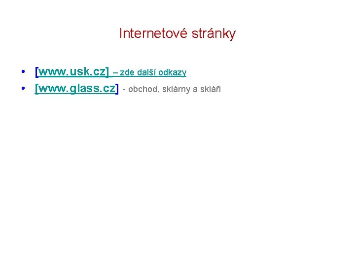 Internetové stránky • [www. usk. cz] – zde další odkazy • [www. glass. cz]