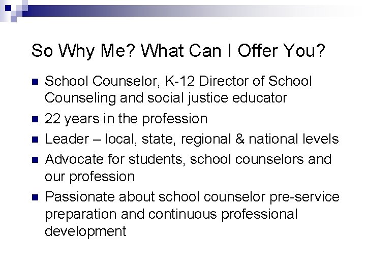 So Why Me? What Can I Offer You? n n n School Counselor, K-12 So Why Me? What Can I Offer You? n n n School Counselor, K-12