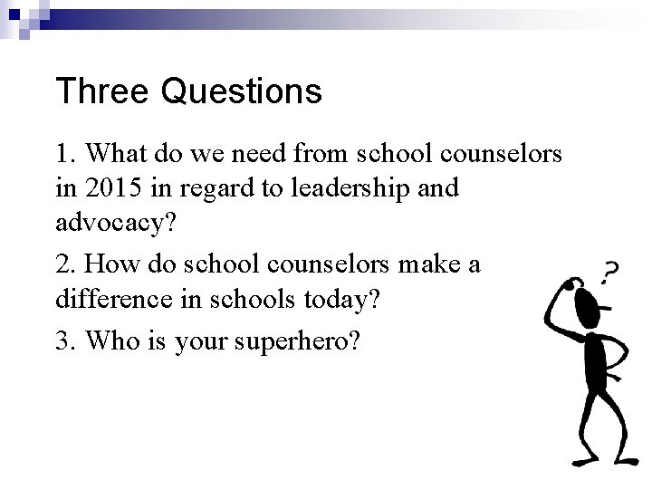 Three Questions 1. What do we need from school counselors in 2015 in regard Three Questions 1. What do we need from school counselors in 2015 in regard