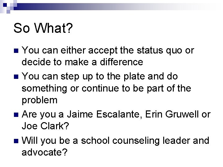 So What? You can either accept the status quo or decide to make a So What? You can either accept the status quo or decide to make a