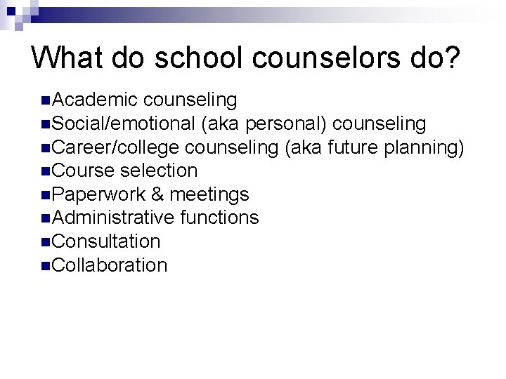 What do school counselors do? n. Academic counseling n. Social/emotional (aka personal) counseling n. What do school counselors do? n. Academic counseling n. Social/emotional (aka personal) counseling n.