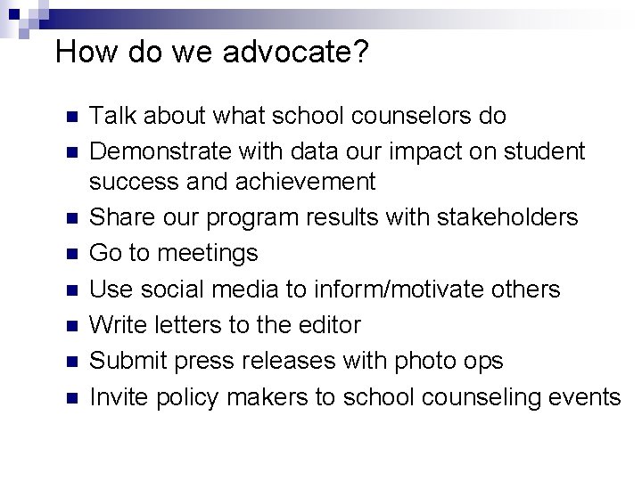 How do we advocate? n n n n Talk about what school counselors do How do we advocate? n n n n Talk about what school counselors do