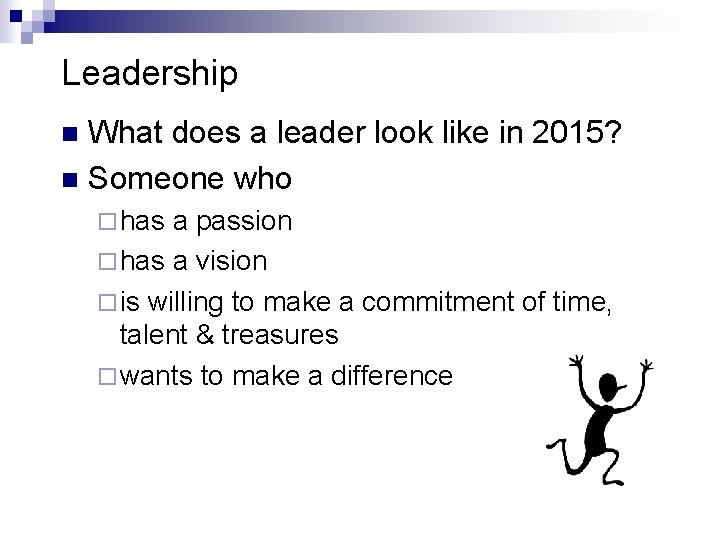 Leadership What does a leader look like in 2015? n Someone who n ¨ Leadership What does a leader look like in 2015? n Someone who n ¨
